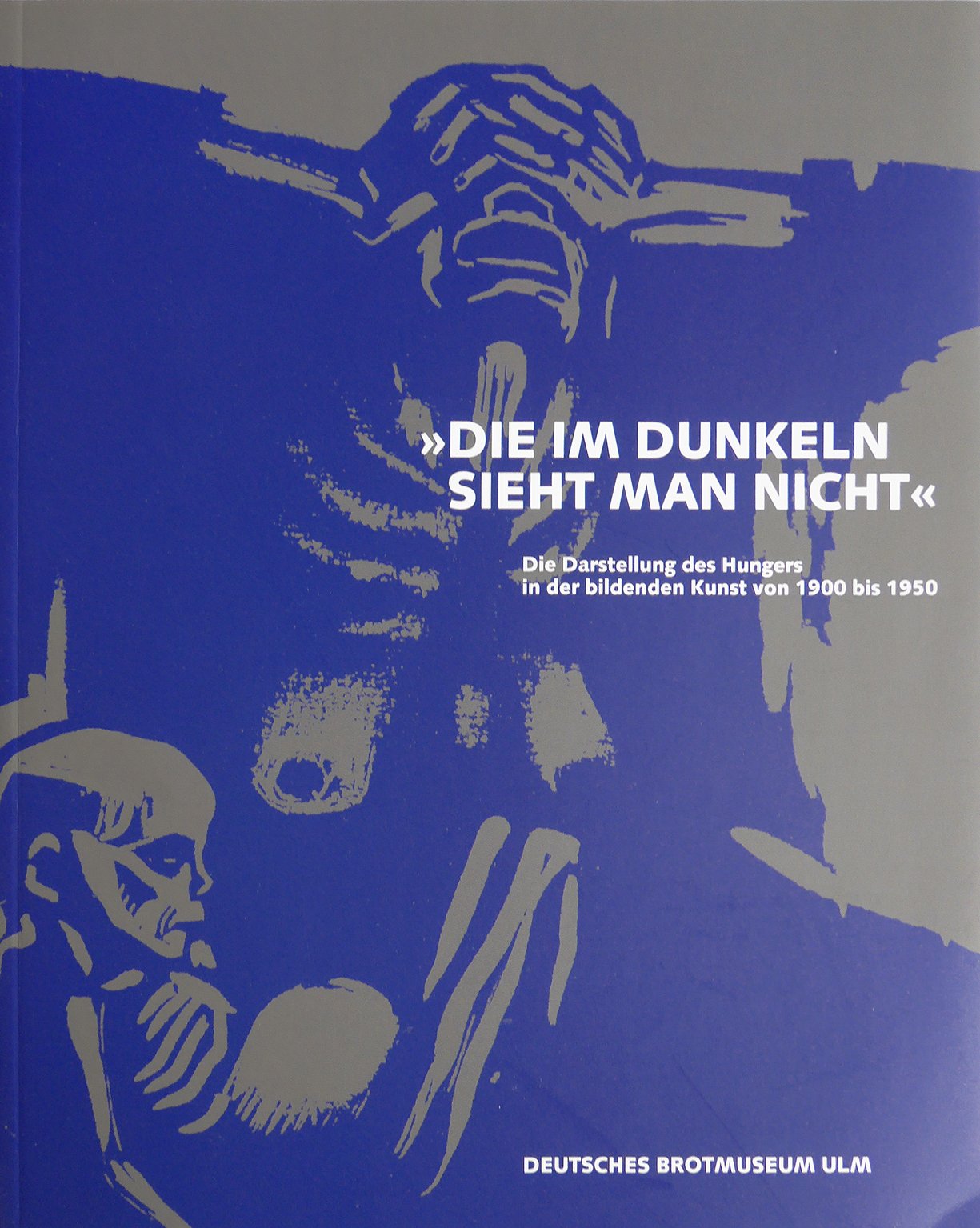 Die Im Dunkeln Sieht Man Nicht. Die Darstellung des Hungers in der bildenden Kunst von 1900-1950 Social Sciences