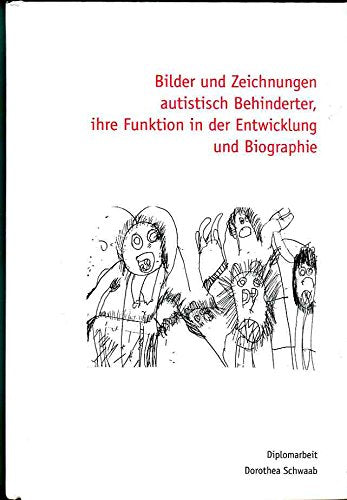 Bilder und Zeichnungen autistisch Behinderter, ihre Funktion in der Entwicklung und Biographie Memories