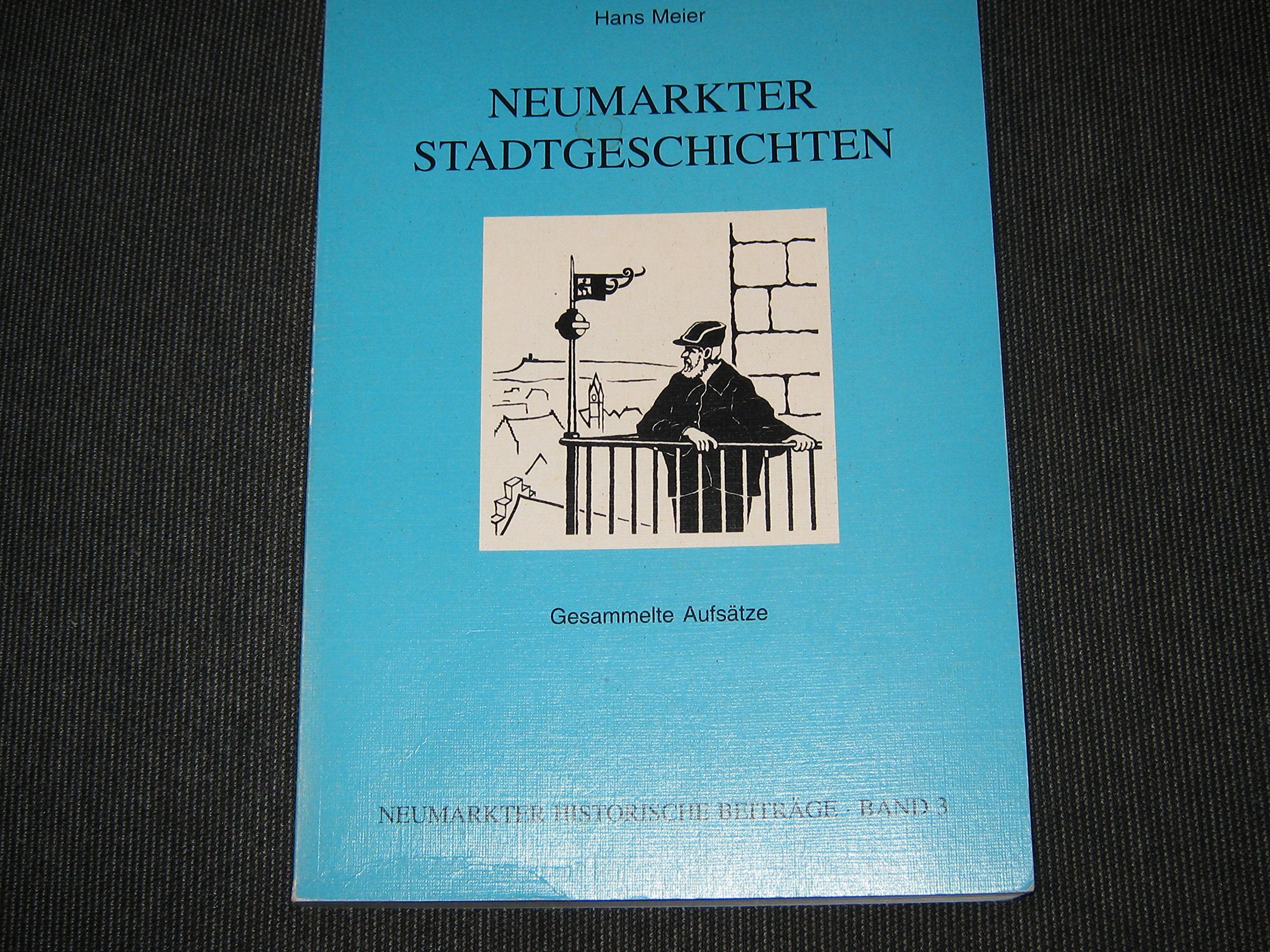 Neumarkter Stadtgeschichten - Gesammelte Aufsätze. Neumarkter Historische Beiträge Band 3 Books