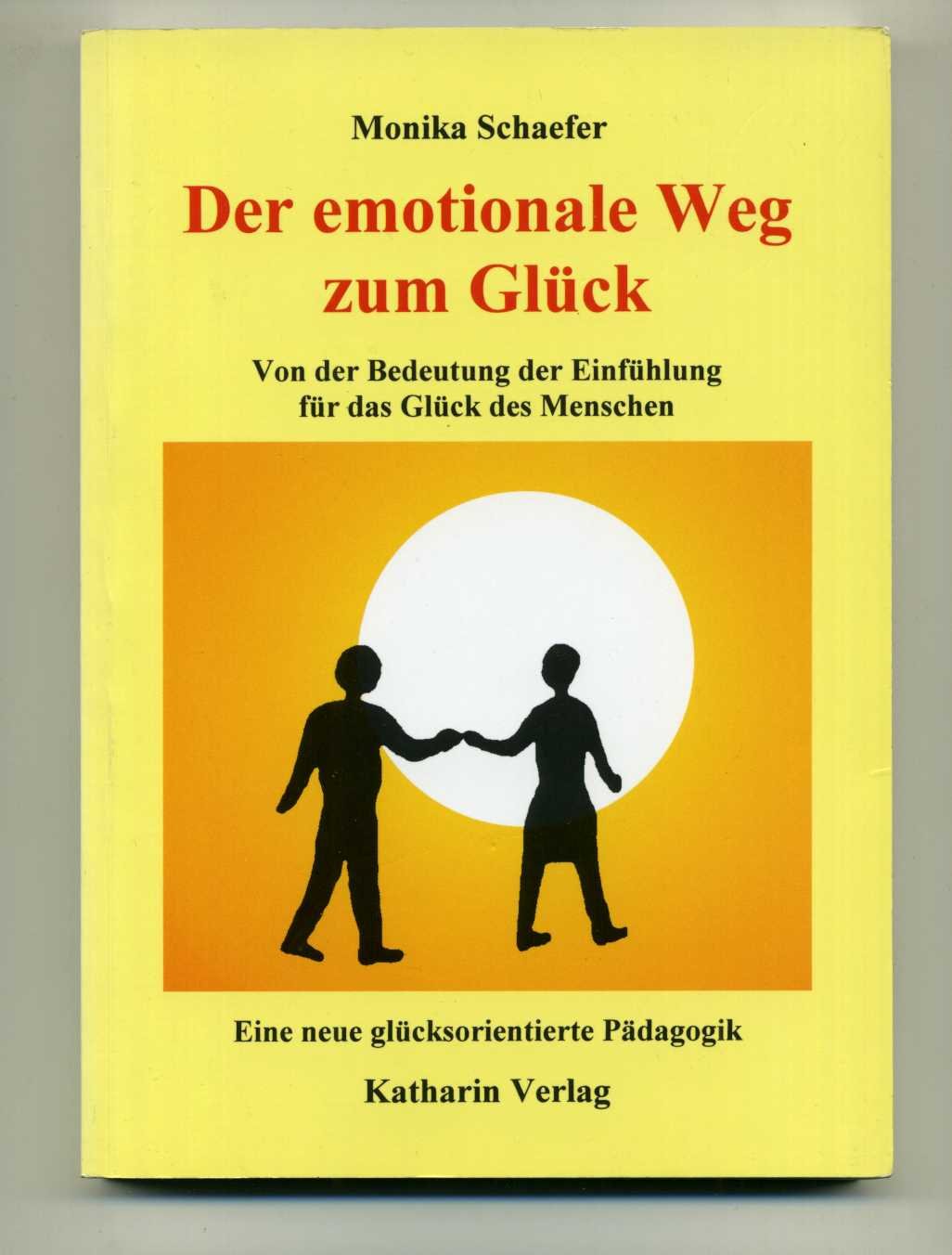 Der emotionale Weg zum Glück. Von der Bedeutung der Einfühlung für das Glück des Menschen. Eine neue glücksorientierte Pädagogik Books