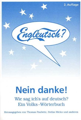 Engleutsch? Nein danke!. Wie sag ich's auf deutsch? Ein Volks-Wörterbuch Learning & Reference