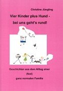 Vier Kinder plus Hund - bei uns geht's rund! Geschichten aus dem Alltag einer (fast) ganz normalen Familie Books
