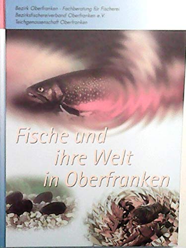 Fische und ihre Welt in Oberfranken. Die oberfränkische Fischerei an der Schwelle zum 3. Jahrtausend Books