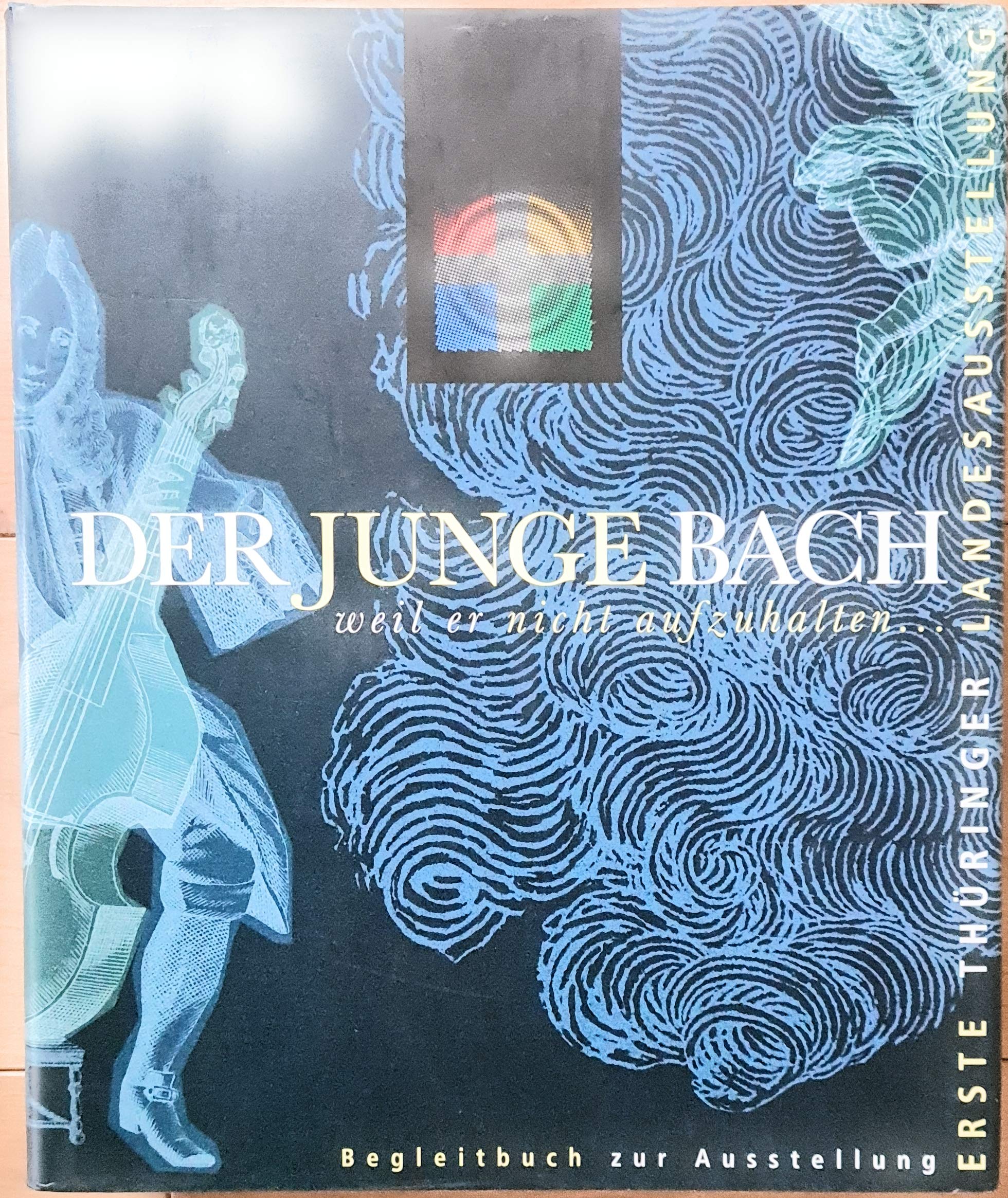 Der junge Bach . weil er nicht aufzuhalten. Erste Thüringer Landesausstellung. Begleitbuch. Books