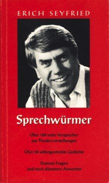 Sprechwürmer : über 100 nette Versprecher aus Theatervorstellungen , über 50 selbstgestrickte Gedichte , dumme Fragen und noch dümmere Antworten. Books