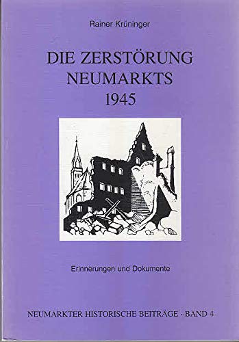 Die Zerstörung Neumarkts 1945 - Erinnerungen und Dokumente Books