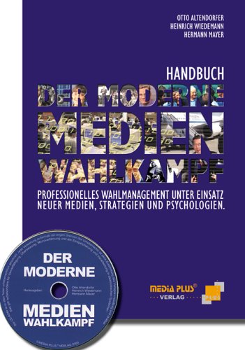 Der Moderne Medienwahlkampf. Professionelles Wahlmanagement unter Einsatz neuer Medien, Strategien und Psychologien. Law