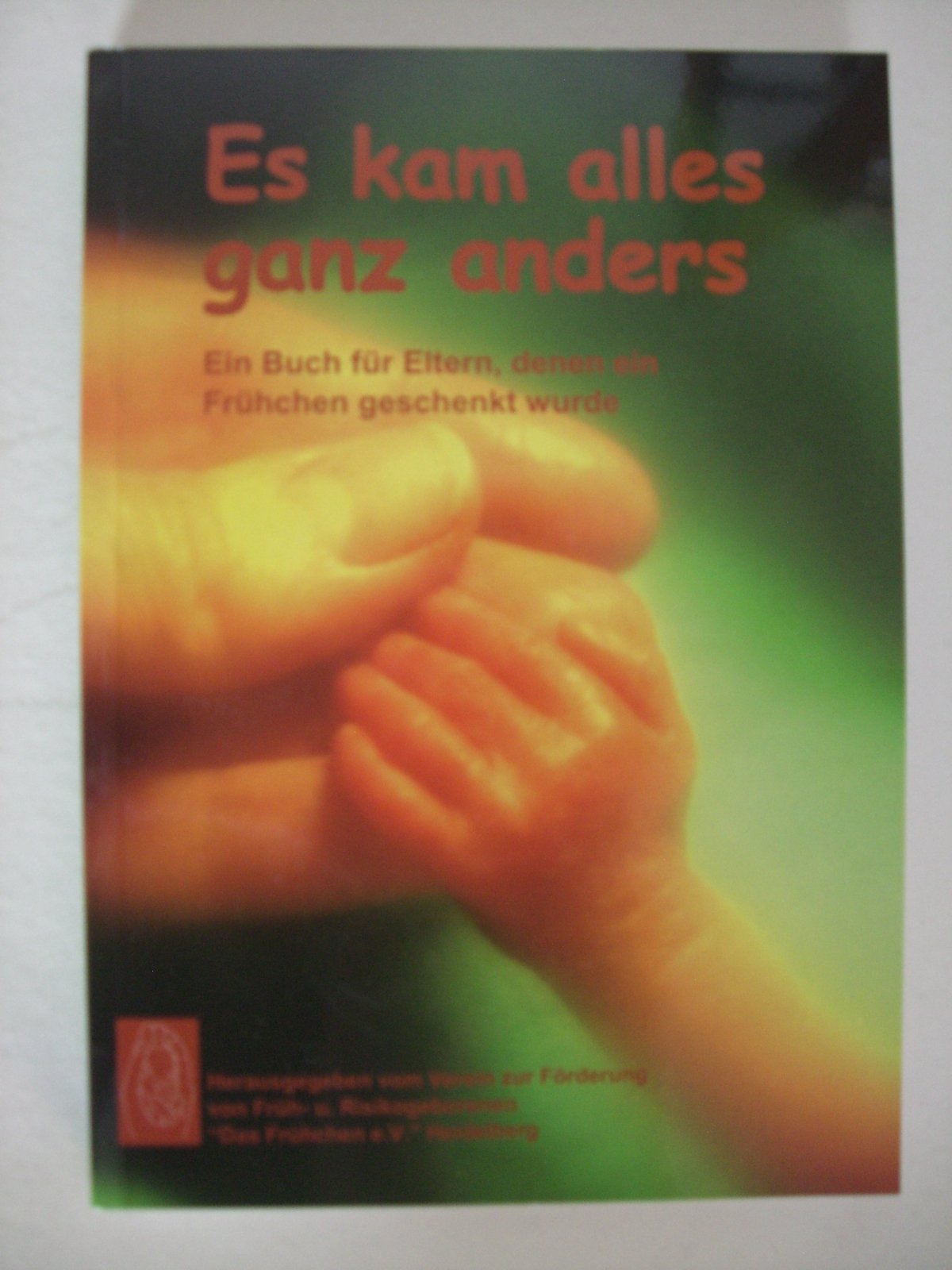 Es kam alles ganz anders: Ein Buch für Eltern, denen ein Frühchen geschenkt wurde book