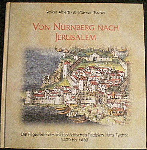 Von Nürnberg nach Jerusalem : die Pilgerreise des reichsstädtischen Patriziers Hans Tucher 1479 bis 1480. Books