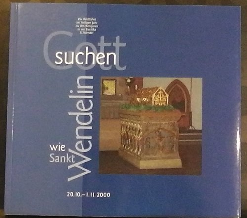 Gott suchen wie Sankt Wendelin: Die Wallfahrt im Heiligen Jahr zu den Reliquien in der Basilika St. Wendel - Adler, Beatrix book