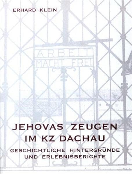 Jehovas Zeugen im KZ Dachau: Geschichtliche Hintergründe und Erlebnisberichte Politics & History