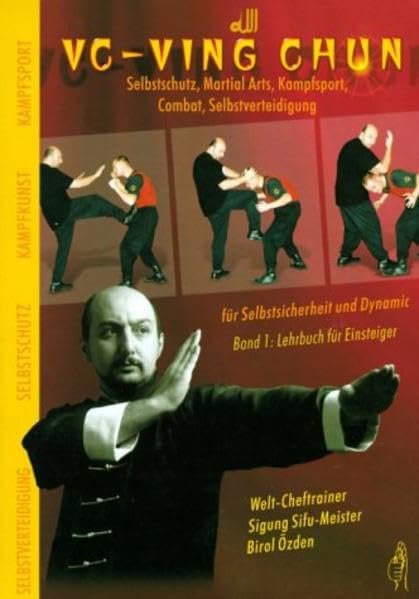 VC-Ving Chun Selbstschutz. Martial Arts. Kampfsport. Combat. Selbstversteidigung für Selbstsicherheit und Dynamic: Band 1: Lehrbuch für Einsteiger Leisure & Fun