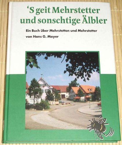 'S geit Mehrstetter und sonschtige Älbler. Ein Buch über Mehrstetten und Mehrstetter von der Münsinger Alb Books