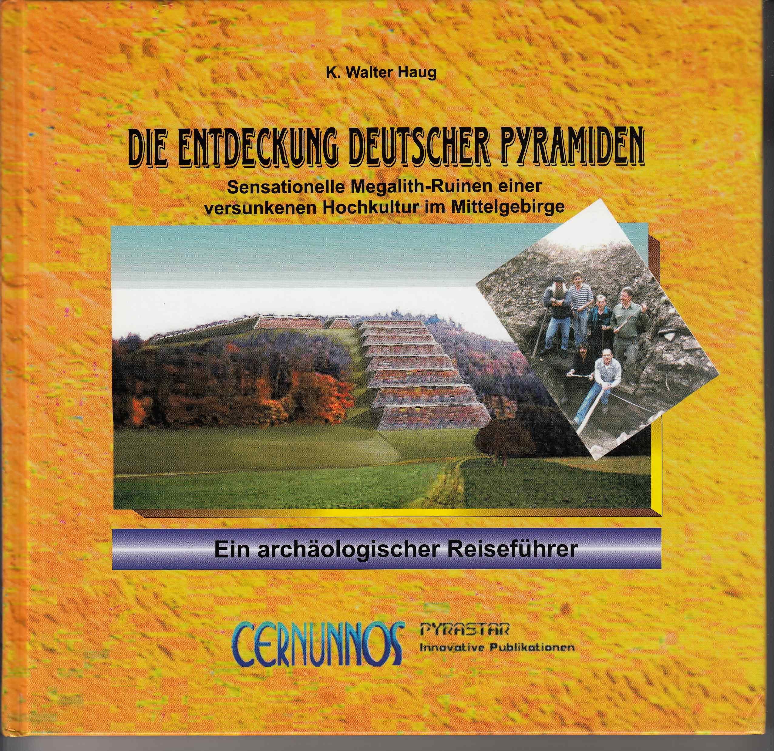 Die Entdeckung deutscher Pyramiden - Sensationelle Megalith-Ruinen einer versunkenen Hochkultur im Mittelgebirge. Ein archäologischer Reiseführer - Walter Haug book