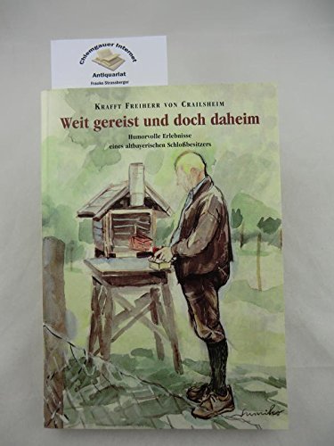 Weitgereist und doch daheim. Humorvolle Erlebnisse eines weitgereisten altbayerischen Schloßbesitzers Books