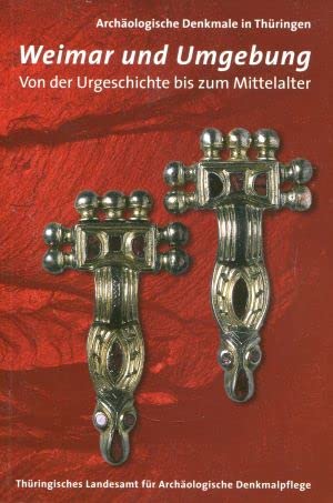 Weimar Und Umgebung: Von der Urgeschichte bis zum Mittelalter (Archaologische Denkmale in Thuringen ; Band 2) Books