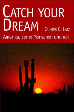 Catch your Dream. Amerika, seine Menschen und ich. Travelogues