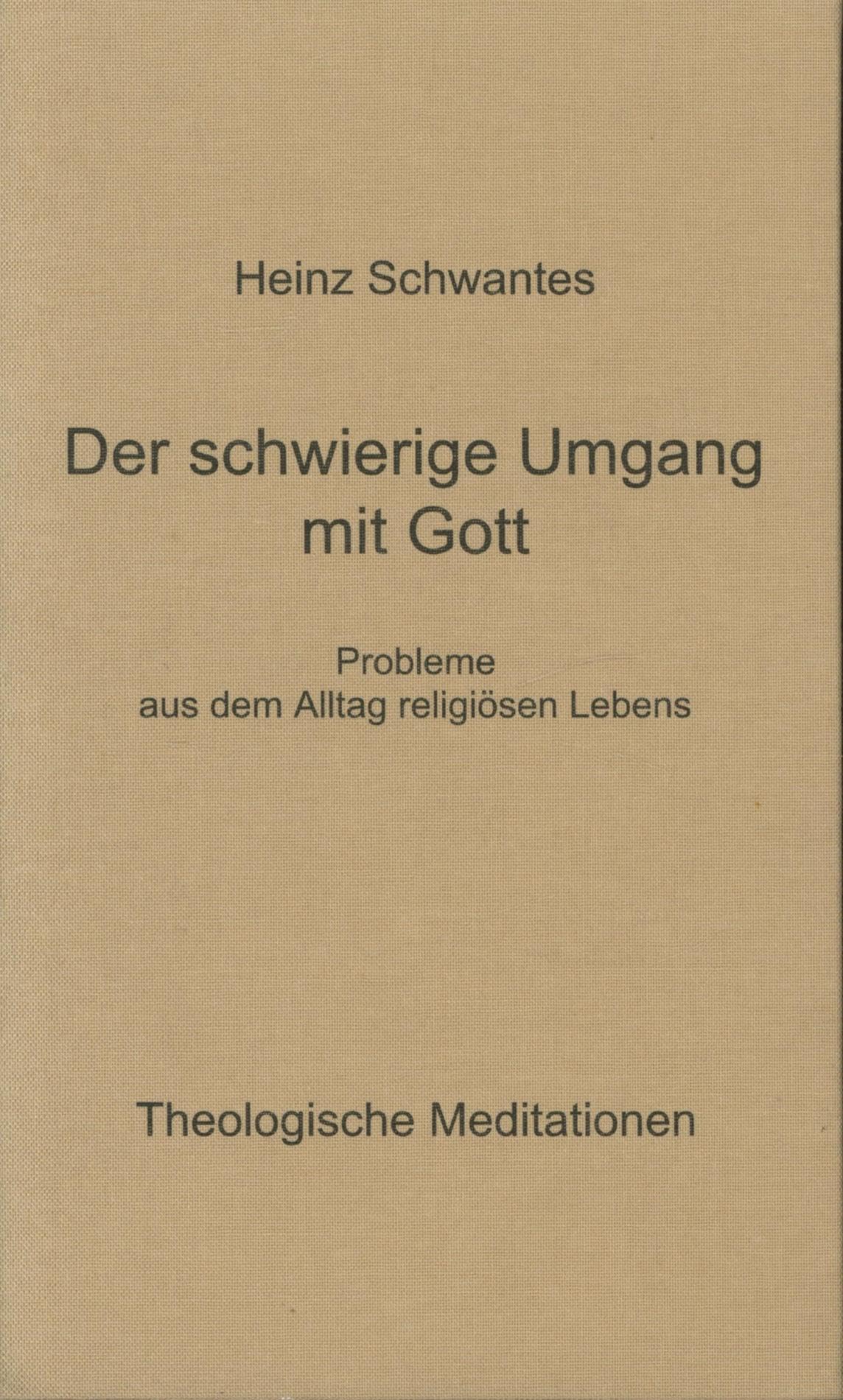 Der schwierige Umgang mit Gott: Probleme aus dem Alltag religiösen Lebens. Theologische Meditationen book