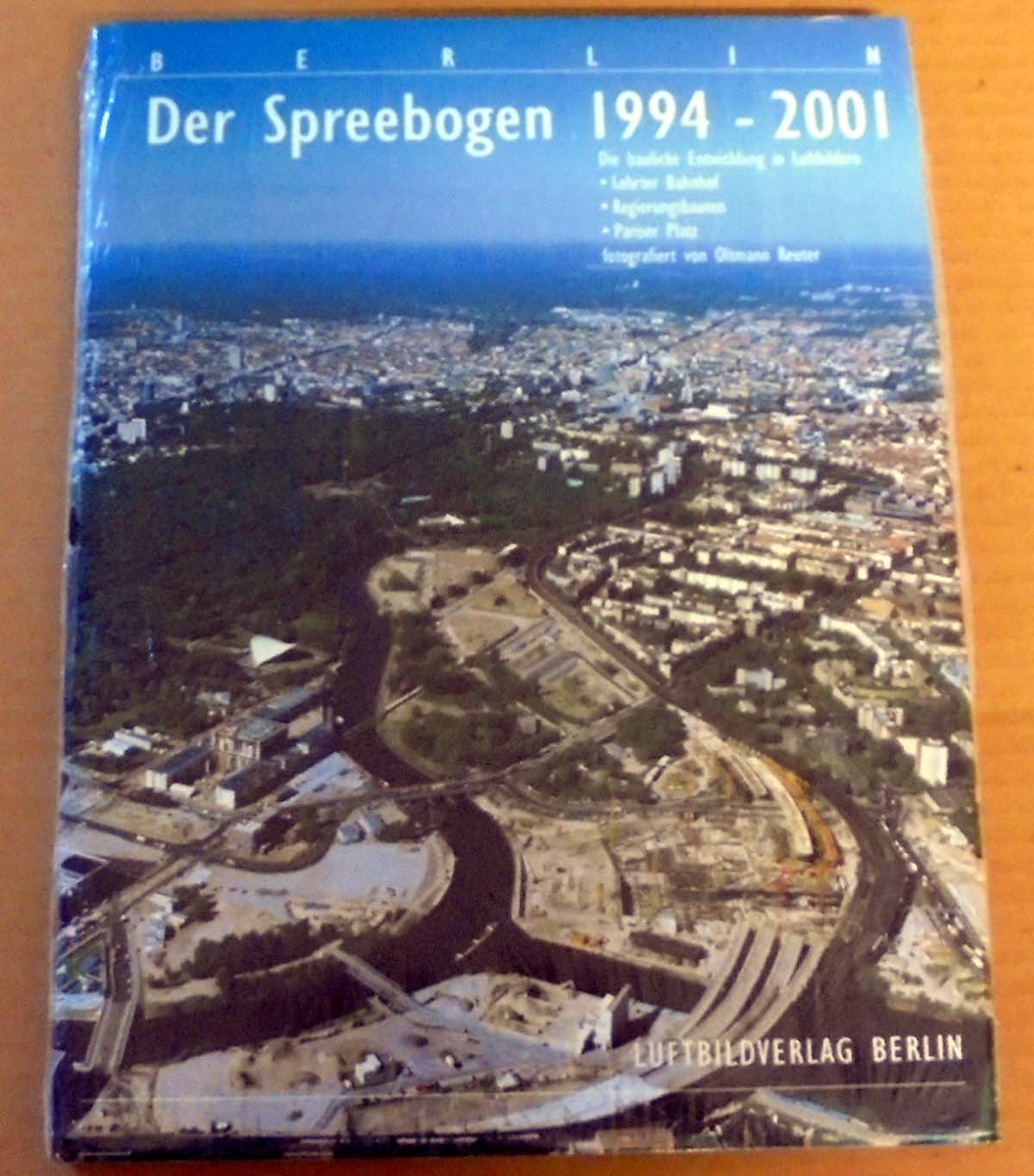 Berlin der Spreebogen 1994-2001: Die Bauliche Entwicklung im Luftbildern. Lehrter Bahnhof, Regierungsbauten, Pariser Platz Travel