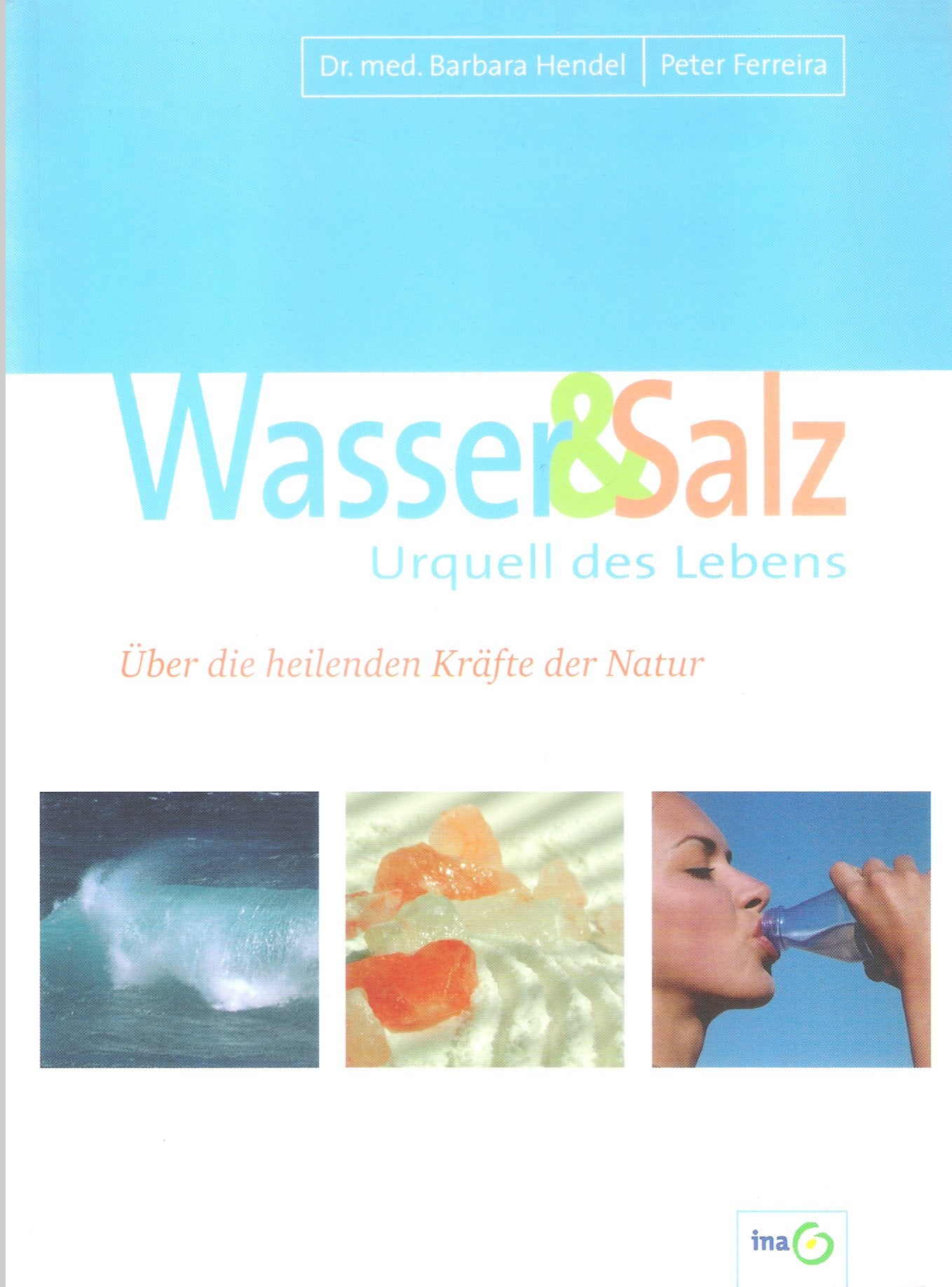 Wasser & Salz. Urquell des Lebens. Über die heilenden Kräfte der Natur Natural Sciences