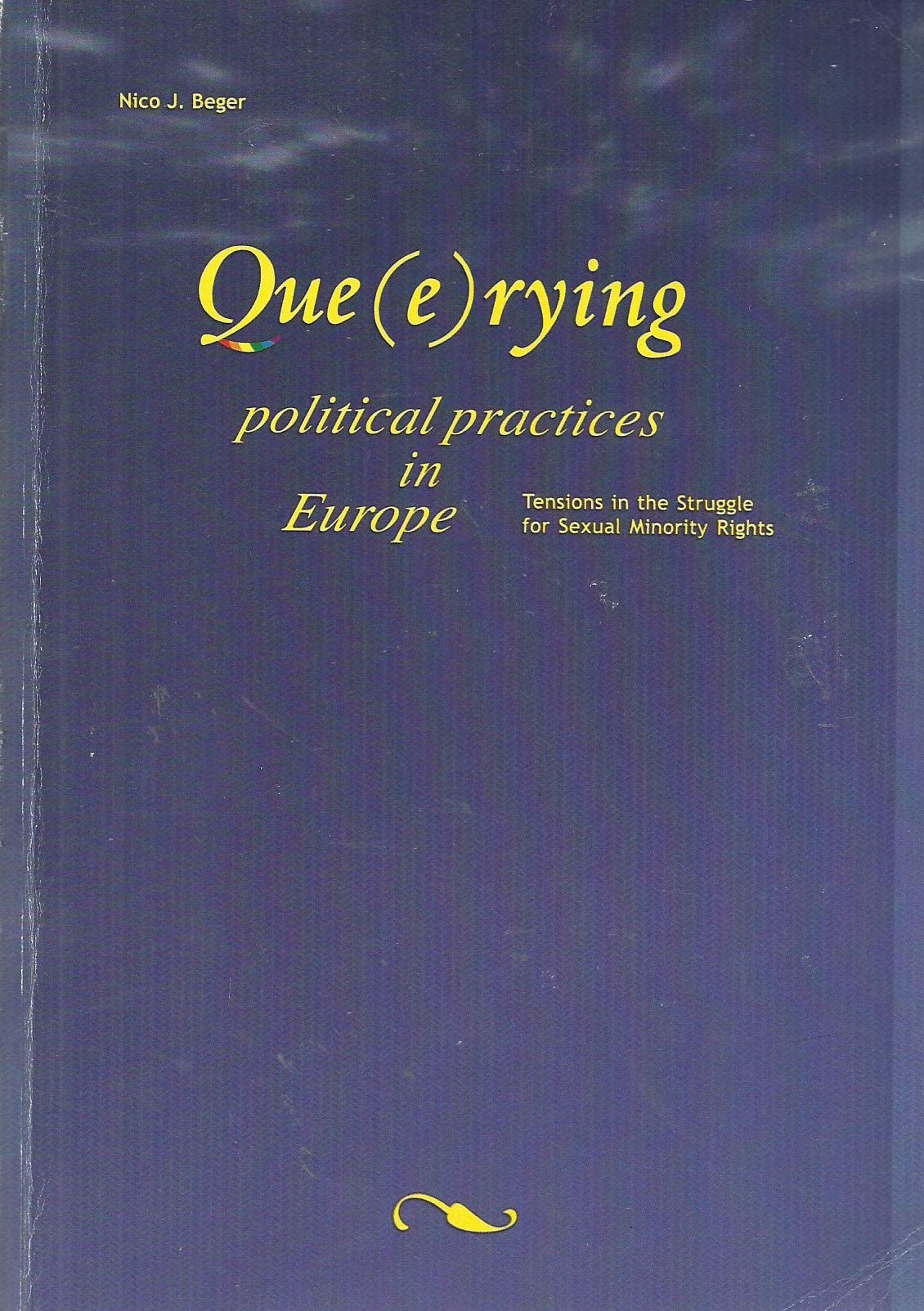 Queerying political practices in Europe. Tensions in the Struggle for Sexual Minority Rights. Books