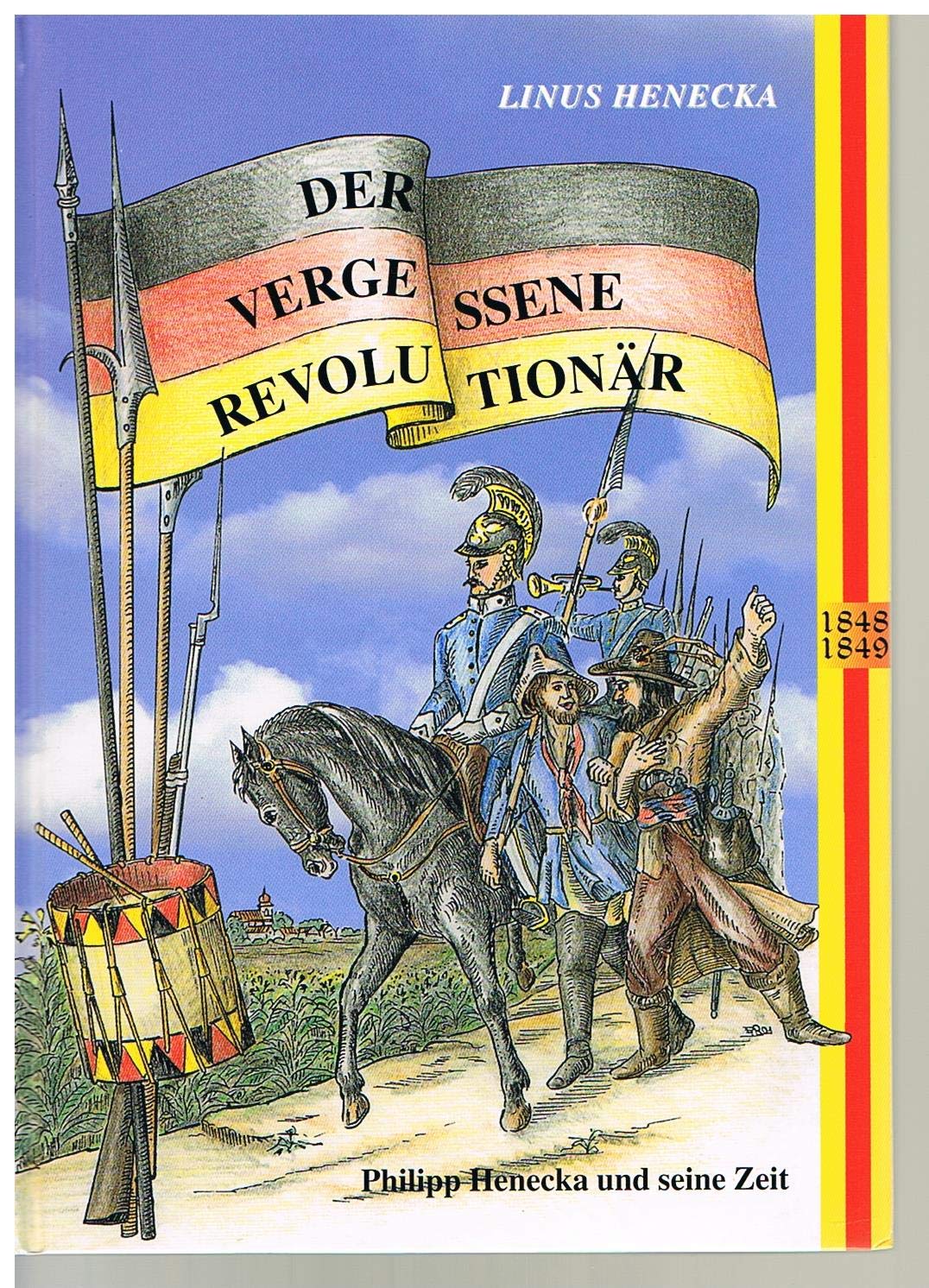 Der vergessene Revolutionär. Philipp Henecka und seine Zeit Politics & History