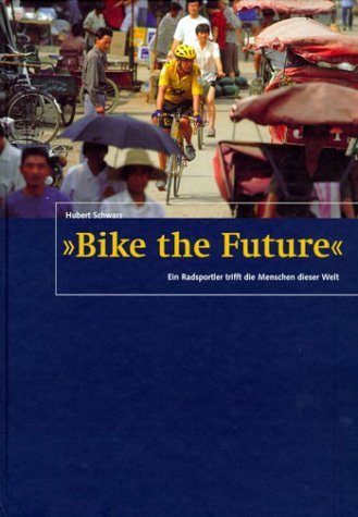 Bike the Future: Ein Radsportler trifft die Menschen dieser Welt Business, Finance & Career