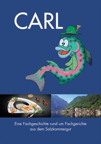 CARL. Eine Fischgeschichte rund um Fischgerichte aus dem Salzkammergut Contemporary literature