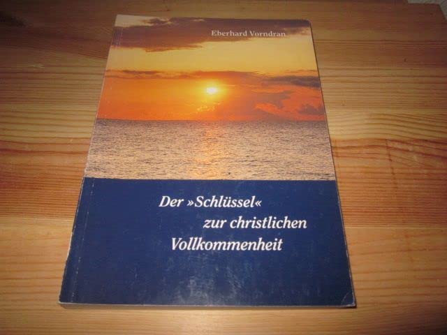 Der "Schlüssel" zur christlichen Vollkommenheit : christliches Lehrbuch ; Vollendungswahrheiten des Evangeliums für das Schlußwerk im Erlöserplan Religion & Esotericism