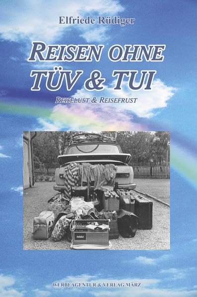 Reisen ohne TÜV & TUI: Reiselust & Reisefrust Fiction