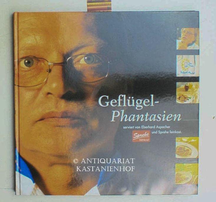 Geflügel-Phantasien. Serviert von Eberhard Aspacher und Sprehe Feinkost Books