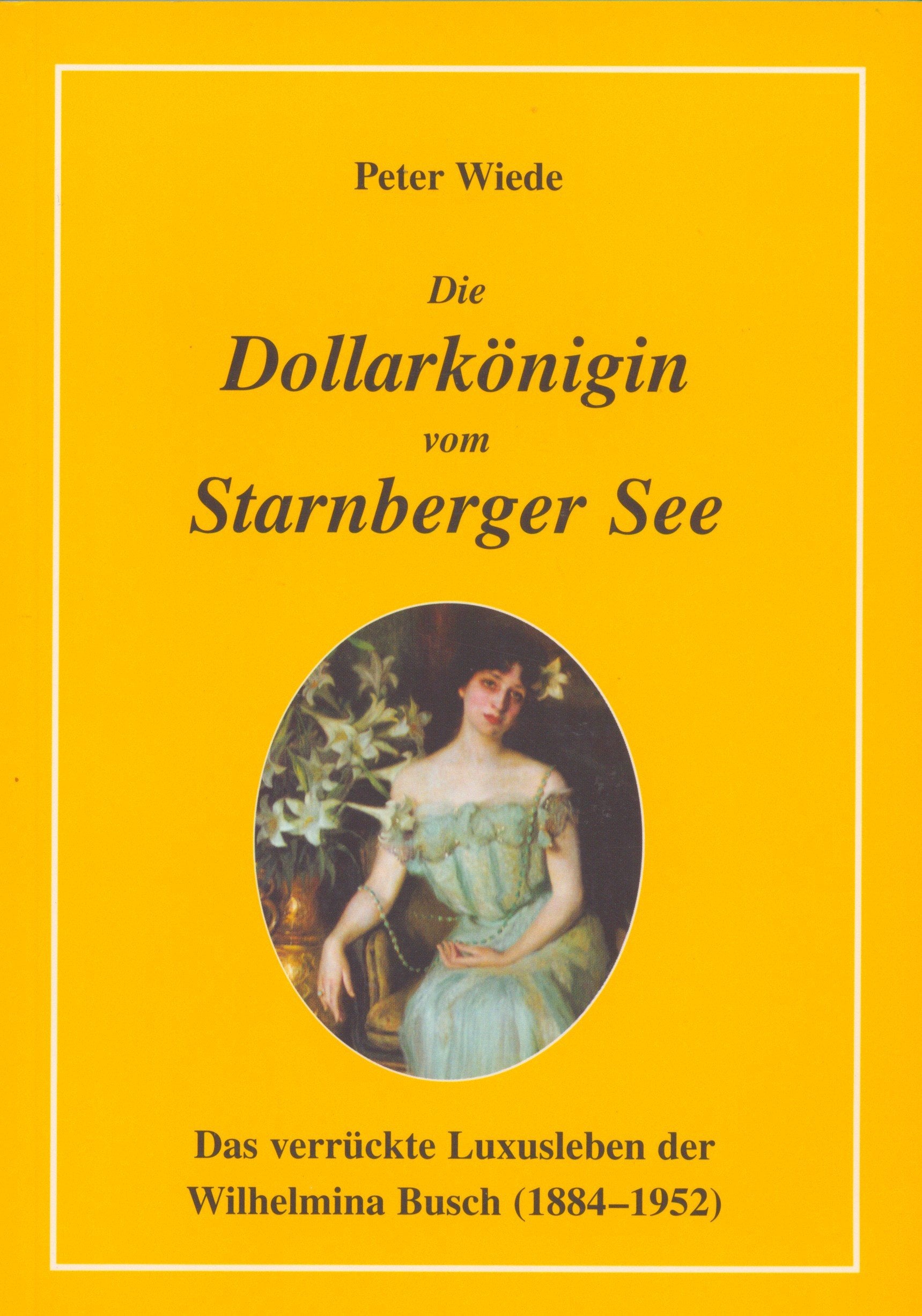 Die Dollarkönigin vom Starnberger See: Das verrückte Luxusleben der Wilhelmina Busch (1848-1952) Memories