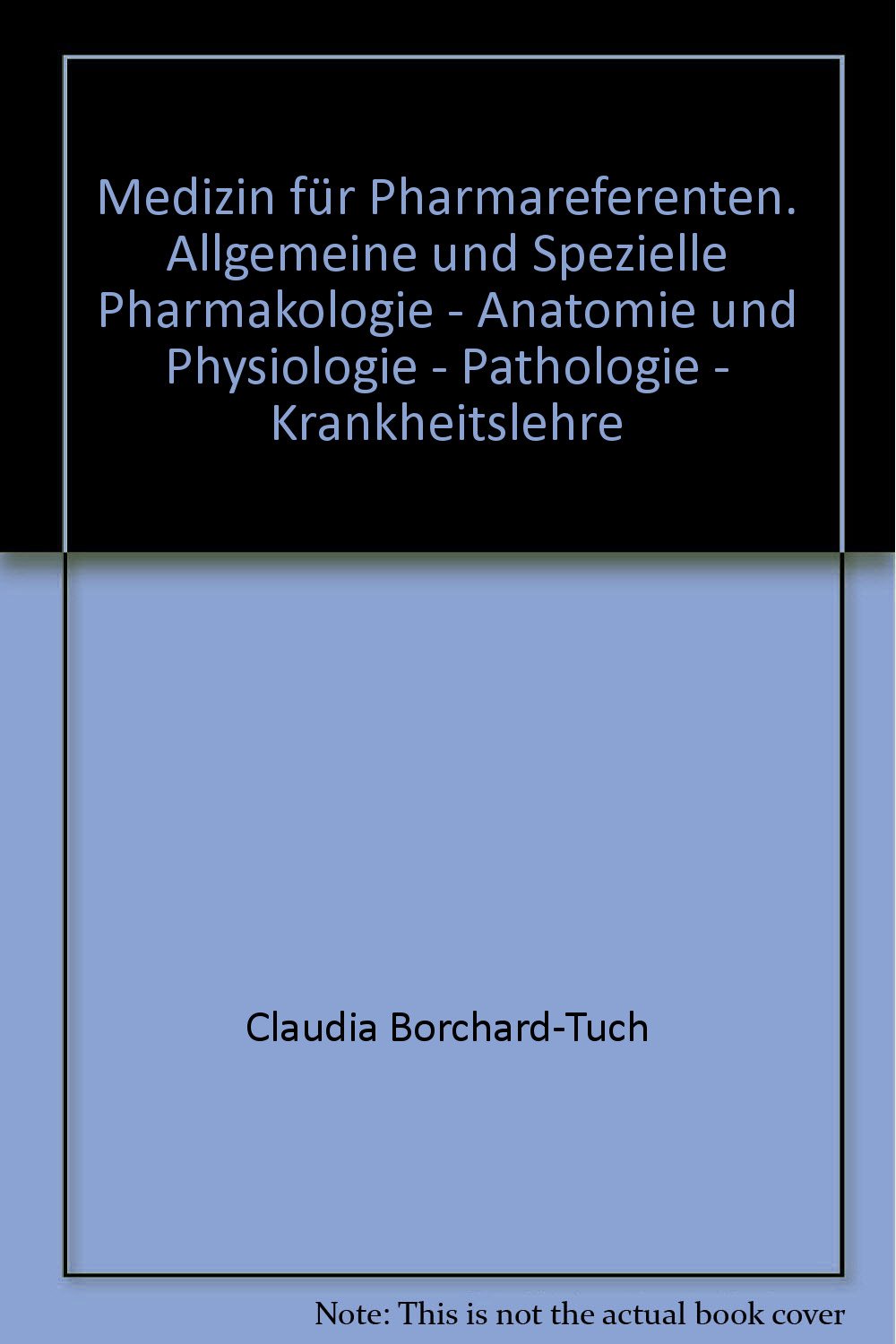 Medizin für Pharmareferenten. Allgemeine und Spezielle Pharmakologie - Anatomie und Physiologie - Pathologie - Krankheitslehre Medicine