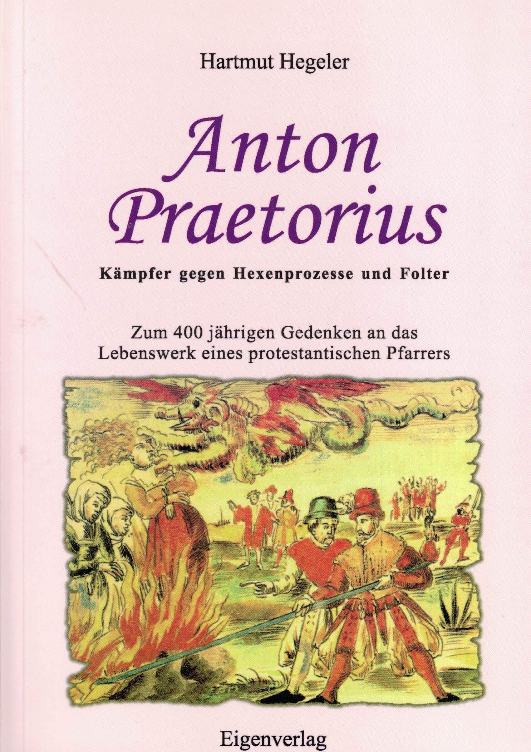 Anton Praetorius : Kämpfer gegen Hexenprozesse und Folter ; zum 400 jährigen Gedenken an das Lebenswerk eines protestantischen Pfarrers. Books