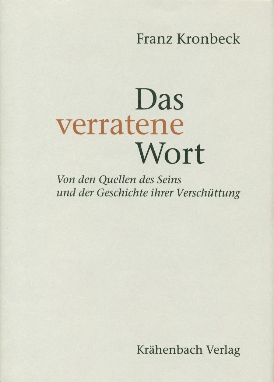 Das verratene Wort: Von den Quellen des Seins und der Geschichte ihrer Verschüttung Kronbeck, Franz. book
