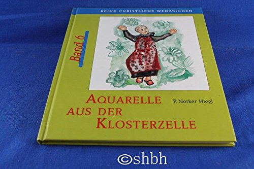 Aquarelle aus der Klosterzelle: Reihe Christliche Wegzeichen, Band 6 Books