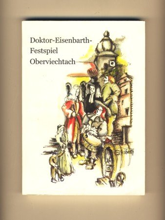 Doktor-Eisenbarth-Festspiel Oberviechtach : Festschrift zur Uraufführung am 1. Juni 2002 book