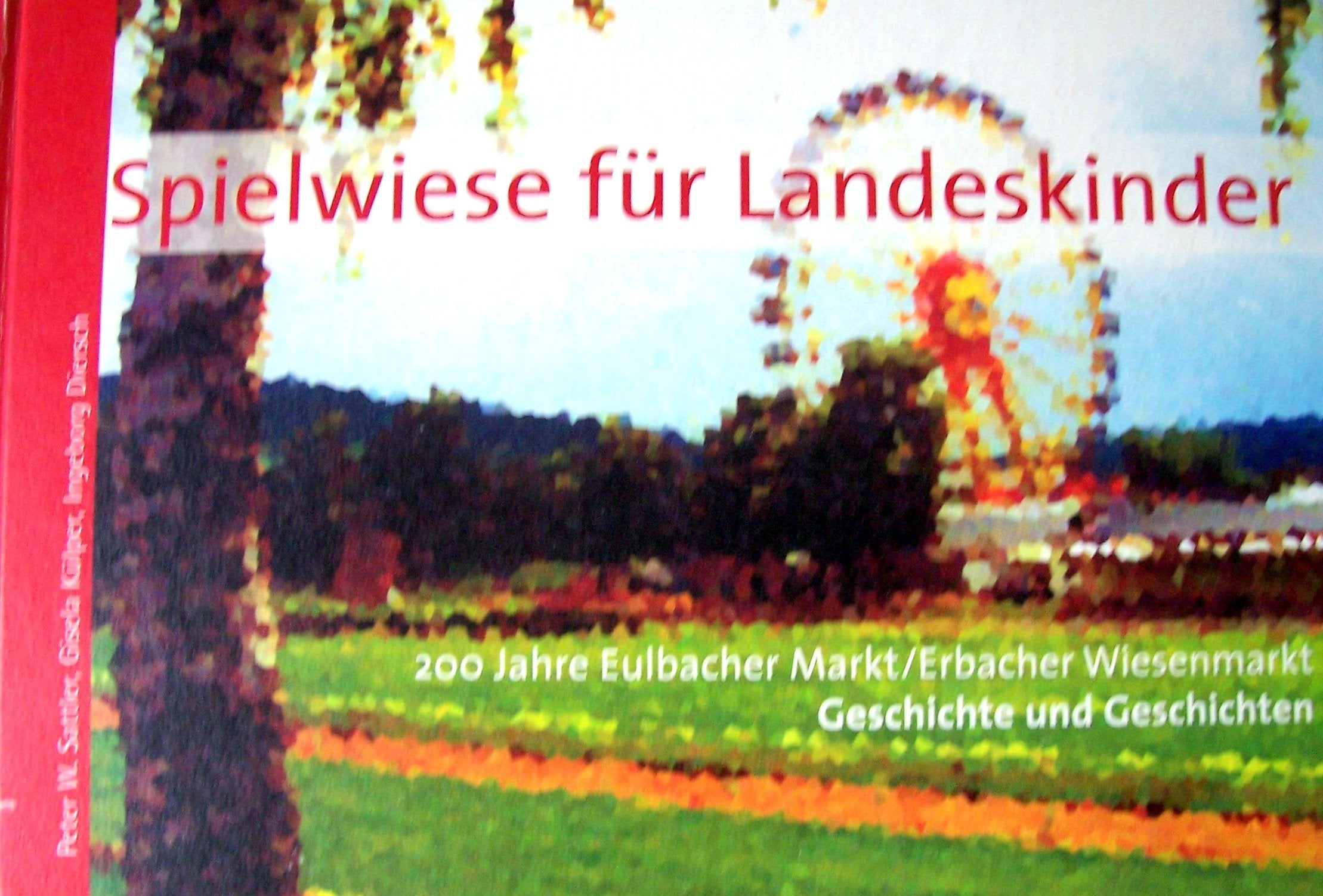 Spielwiese für Landeskinder: 200 Jahre Eulbacher Markt / Erbacher Wiesenmarkt-Geschichte und Geschichten book