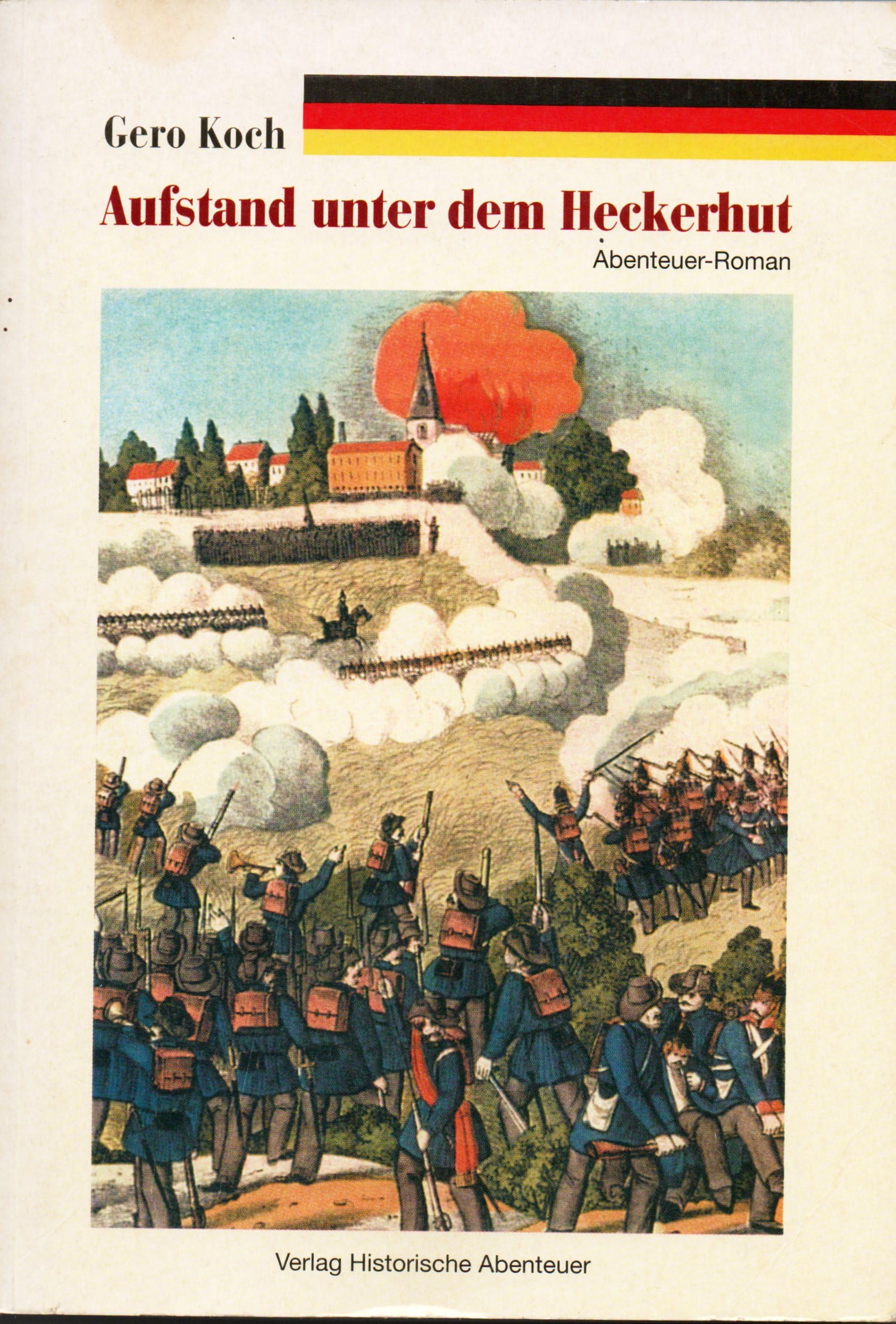 Aufstand unter dem Heckerhut. Abenteuer und Kriminalfälle im Schatten der deutschen Revolution 1848/1849 German history