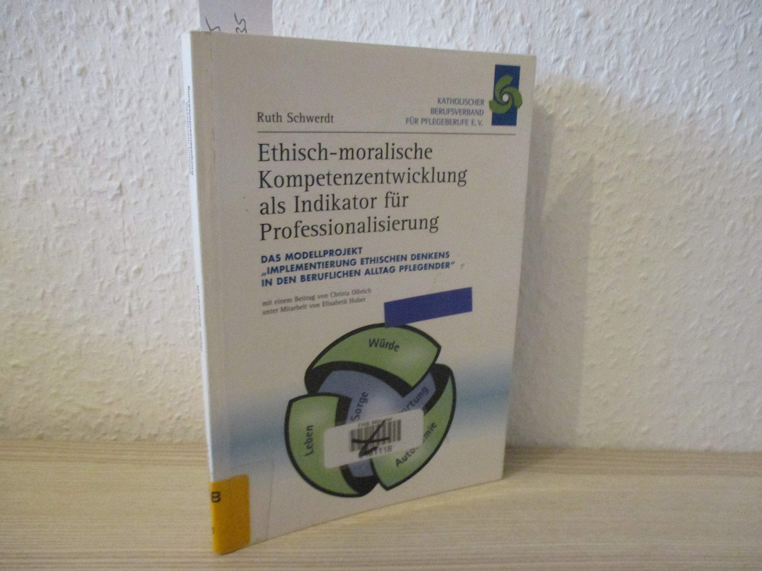 Ethisch-moralische Kompetenzentwicklung als Indikator für Professionalisierung: Das Modellprojekt Implementierung ethischen Denkens in den beruflichen Alltag Pflegender Books
