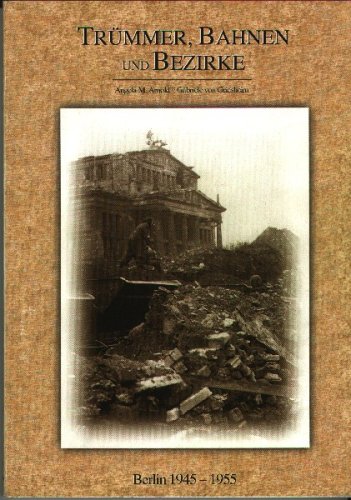 Trümmer, Bahnen und Bezirke. Berlin 1945-1955 Politics & History