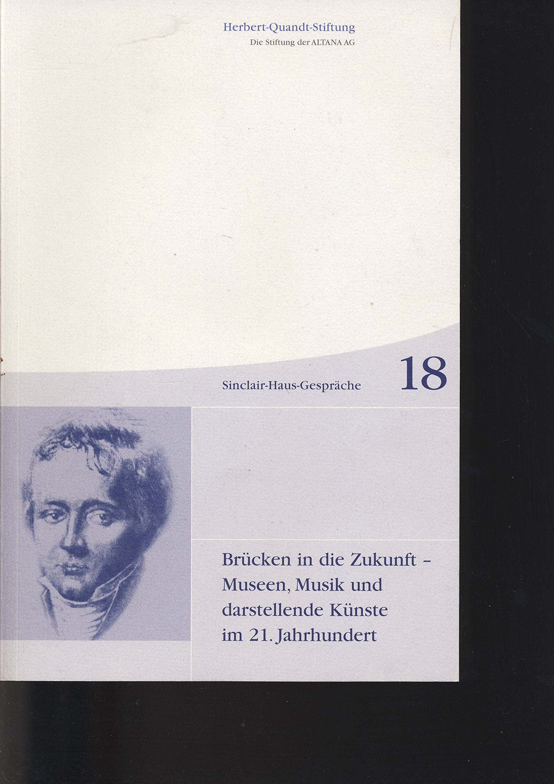 18. Sinclair-Haus-Gespräch: Brücken in die Zukunft - Museen, Musik und darstellende Künste im 21. Jahrhundert Books