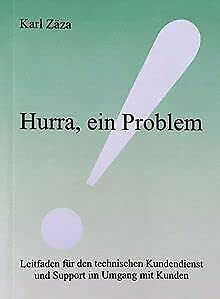 Hurra, ein Problem. Leitfaden für den technischen Kundendienst und Support im Umgang mit Kunden Books