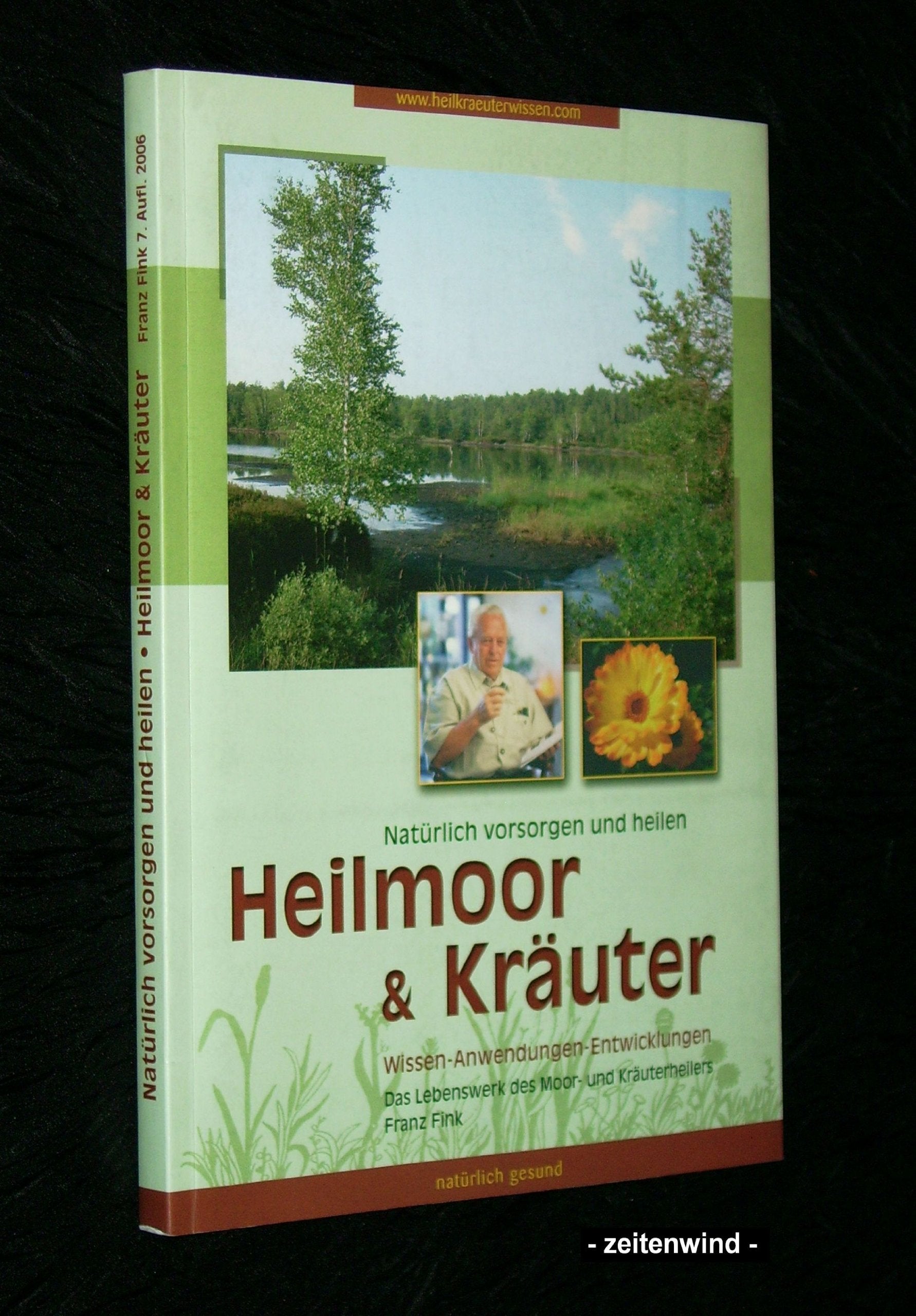 Natürlich Vorsorgen und heilen mit Heilmoor und Kräutern: Wissen - Anwendungen - Entwicklungen. Das Lebenswerk des Moor- und Kräuterheilers Franz Fink Health, Nutrition & Fitness