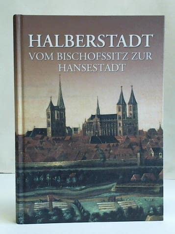 Halberstadt - Vom Bischofssitz zur Hansestadt: Skizzen zur Halberstädter Geschichte mit einem Exkurs zur Halberstädter Münzgeschichte Books