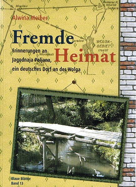 Fremde Heimat: Erinnerungen an Jagodnaja Poljana, ein deutsches Dorf an der Wolga Memories