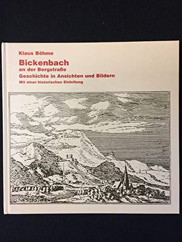 Bickenbach an der Bergstraße - Geschichte in Ansichten und Bildern - Mit einer historischen Einleitung Politics & History
