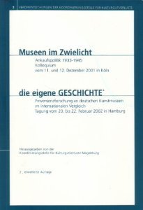 Museen im Zwielicht Ankaufspolitik 1933-1945. Kolloquium vom 11. bis 12. Dezember 2001 in Köln: Die eigene Geschichte Provenienzforschung im ... vom 20. bis 22. Februar 2002 in Hamburg book