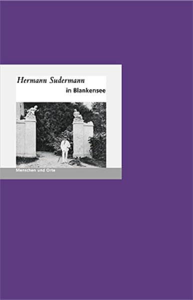Hermann Sudermann in Blankensee: Menschen und Orte (MENSCHEN UND ORTE: Leben und Lebensorte von Schriftstellern und Künstlern) Contemporary literature