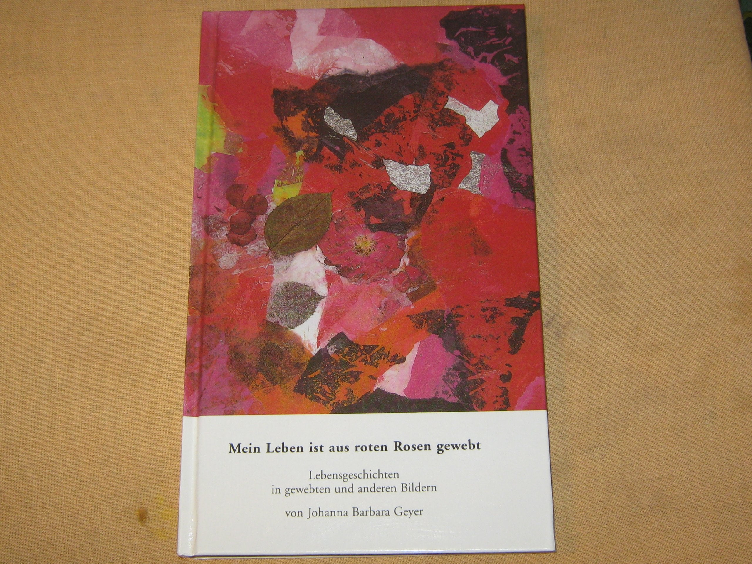Mein Leben ist aus roten Rosen gewebt: Lebensgeschichten in gewebten und anderen Bildern Books